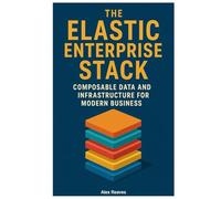 The Elastic Enterprise Stack: Composable Data and Infrastructure for Modern Business