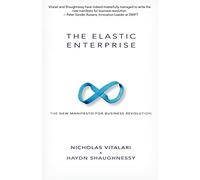 The Elastic Enterprise: The New Manifesto for Business Revolution
