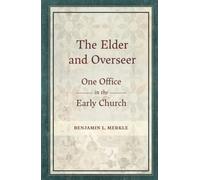 The Elder and Overseer: One Office in the Early Church