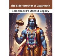The Elder Brother of Jagannath: Balabhadra’s Untold Legacy