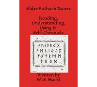The Elder Futhark Runes - Reading, Understanding, Using and Self-Chronicle