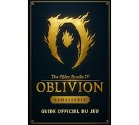 The Elder Scrolls IV Oblivion Remastered Guide Officiel Du Jeu: Soluce Complète, Stratégies, Trucs et Astuces