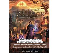 THE ELDER SCROLLS IV: OBLIVION REMASTERED: The Official Game Guide & Complete Walkthrough: Master Character Builds, Factions, Quests, Expansions, and the Entire World of Cyrodiil
