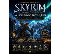 The Elder Scrolls V: Skyrim Anniversary Edition - An Independent Player’s Guide: Quest Walkthroughs, Factions, Dawnguard, Dragonborn, Daedric ... Systems, and Practical Gameplay Strategies