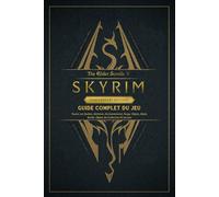 The Elder Scrolls V Skyrim Anniversary Edition Guide Complet Du Jeu: Toutes Les Quêtes, Alchimie, Enchantement, Forge, Objets, Mods, Builds, Objets De Collection Et Secrets