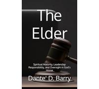 The Elder: Spiritual Maturity, Leadership Responsibility, and Oversight in God’s House