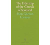 The Eldership of the Church of Scotland: Divine Authority, Duties, and Views Including Guthrie's Tract
