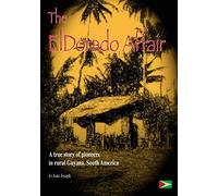 The ElDorado Affair: A True Story of Pioneers in Rural Guyana, South America