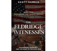 The Eldridge Witnesses: Jayhawkers, Quantrill, and the Road to the Civil War: 4 (Back Rooms That Shaped America)