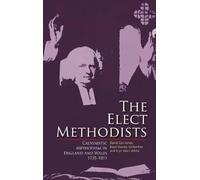 The Elect Methodists: Calvinistic Methodism in England and Wales 1735-1811