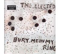 The Elected - Bury Me In My Rings [VINYL]