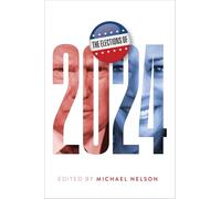 The Elections of 2024 (Miller Center Studies on the Presidency)