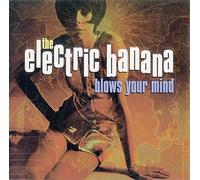The Electric Banana - The Electric Banana Blows Your Mind