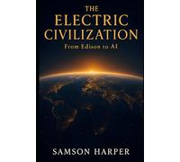 The Electric Civilization: From Edison to AI