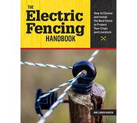 The Electric Fencing Handbook: How to Choose and Install the Best Fence to Protect Your Crops and Livestock