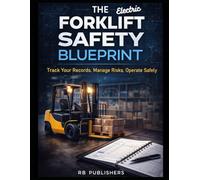The Electric Forklift Blueprint: The Electric Forklift Blueprint Daily Inspection System Log Professional Edition for Battery-Powered Industrial ... & Logistics Fleets - Electric powered