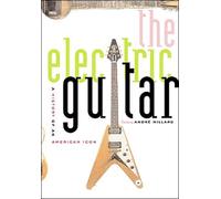 The Electric Guitar : A History of an American Icon