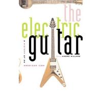 The Electric Guitar - A History of an American Icon