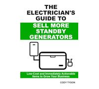The Electrician’s Guide To Sell More Standby Generators: Low-Cost and Immediately Actionable Initiatives to Grow Your Business