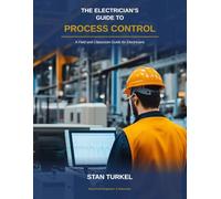 The Electrician's Guide to Process Control: A Field and Classroom Guide for Electricians (Stan's Troubleshooting Books)