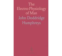 The Electro-Physiology of Man: With Practical Illustrations of New and Efficient Modes of Galvanic Treatment in a Variety of Cases