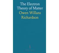 The Electron Theory of Matter