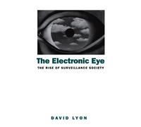 The Electronic Eye: The Rise of Surveillance Society: The Rise of Surveillance Society - Computers and Social Control in Context