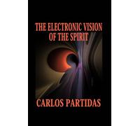 THE ELECTRONIC VISION OF THE SPIRIT: SPIRITS CAN PASS THROUGH PHYSICAL ELECTRONIC MATTER WITHOUT BEING RETAINED