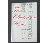 The Electronic Word: Democracy, Technology, and the Arts