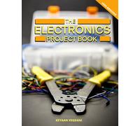 The Electronics Project Book: A Guide Through the Small Electrical World That Powers Our Own