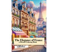THE ELEGANCE OF FRANCE: A Dream Coloring Book