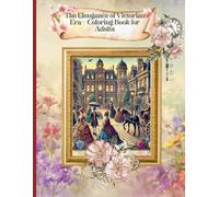 The Elegance of Victorian Era Coloring Book for Adults: A Creative Journey through Victorian Architecture, Fashion, Decorative Objects, Quotes, and Landscapes