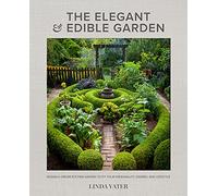 The Elegant and Edible Garden : Design a Dream Kitchen Garden to Fit Your Personality, Desires, and Lifestyle - Linda Vater - book