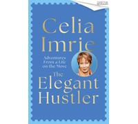 The Elegant Hustler : Adventures From a Life on the Move