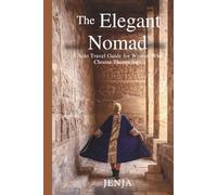 The Elegant Nomad: A Solo Travel Guide For Women Who Choose Themselves