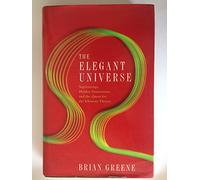 The Elegant Universe: Superstrings, Hidden Dimensions and the Quest for the Ultimate Theory