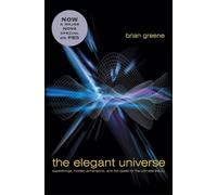 The Elegant Universe - Superstrings, Hidden Dimensions & the Quest for the Ultimate Theory: Superstrings, Hidden Dimensions, and the Quest for the Ultimate Theory