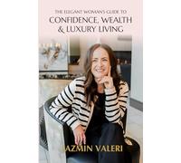 The Elegant Woman's Guide to Confidence, Wealth, & Luxury Living