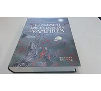 The Element Encyclopedia of Vampires: The Ultimate Handbook of Vampire Lore from History to Modern Myth