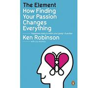 The Element: How Finding Your Passion Changes Everything by Robinson, Ken, Aronica, Lou (January 7, 2010) Paperback