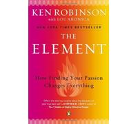 The Element: How Finding Your Passion Changes Everything: Written by Ken Robinson, 2010 Edition, (Reprint) Publisher: Penguin Books [Paperback]