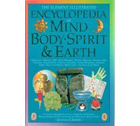The Element Illustrated Encyclopedia of Mind, Body, Spirit and Earth