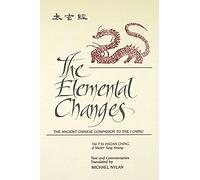 The Elemental Changes: The Ancient Chinese Companion to the I Ching: The Ancient Chinese Companion to the I Ching. The T'ai Hsüan Ching of Master Yang ... series in Chinese Philosophy and Culture)