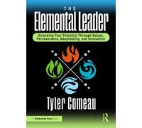 The Elemental Leader : Unlocking Your Potential Through Values, Perseverance, Adaptability, and Innovation