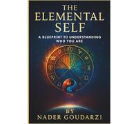 The Elemental Self: A Blueprint To Understanding Who You Are
