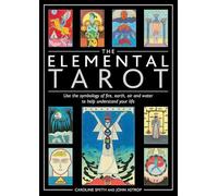 The Elemental Tarot: Use the symbology of fire, earth, air and water to help understand your life