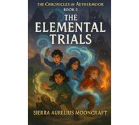 The Elemental Trials: The Chronicles of Aethermoor - Book 2