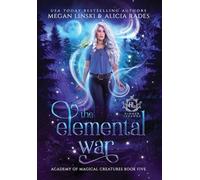 The Elemental War: 5 (Hidden Legends: Academy of Magical Creatures)