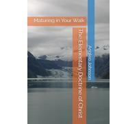 The Elementary Doctrine of Christ: Maturing in Your Walk
