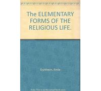 The ELEMENTARY FORMS OF THE RELIGIOUS LIFE.